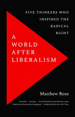 A World after Liberalism: Five Thinkers Who Inspired the Radical