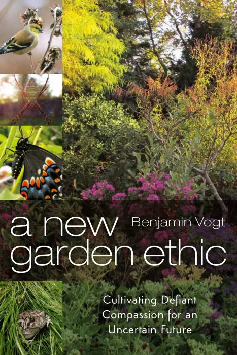 A New Garden Ethic: Cultivating Defiant Compassion for an