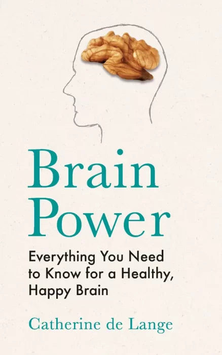 Brain Power: Everything You Need to Know for a Healthy, Happy