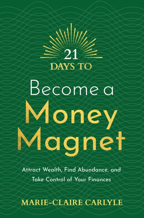 21 Days to Become a Money Magnet: Attract Wealth, Find