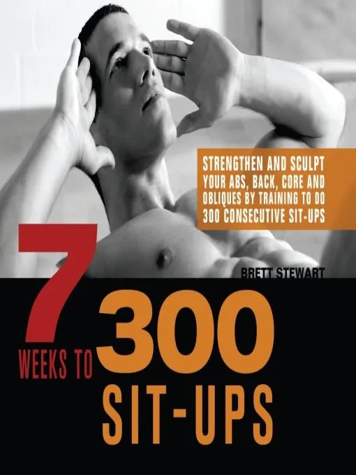 7 Weeks to 300 Sit-Ups: Strengthen and Sculpt Your Abs, Back,