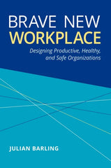 Brave New Workplace: Designing Productive, Healthy, and Safe