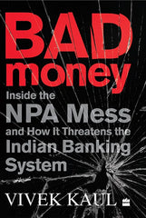 Bad Money: Inside the NPA Mess and How It Threatens the Indian