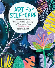 Art for Self-Care: Create Powerful, Healing Art by Listening to