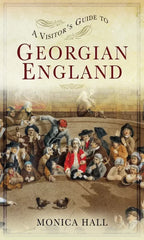 A Visitor's Guide to Georgian England (A Visitor's Guide)