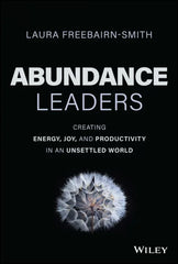 Abundance Leaders: Creating Energy, Joy, and Productivity in an