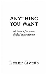 Anything You Want: 40 lessons for a new kind of entrepreneur,