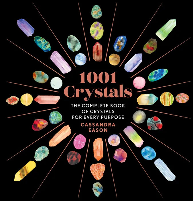 1001 Crystals: The Complete Book of Crystals for Every Purpose