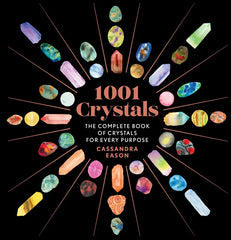 1001 Crystals: The Complete Book of Crystals for Every Purpose