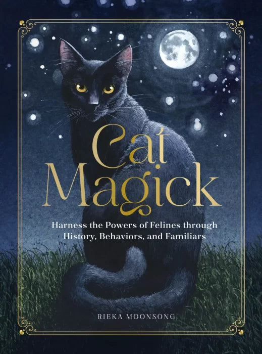 Cat Magick: Harness the Powers of Felines through History,