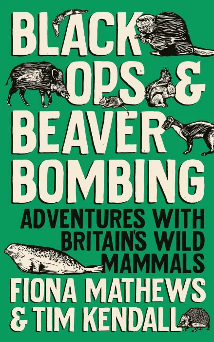 Black Ops and Beaver Bombing: Adventures with Britain's Wild