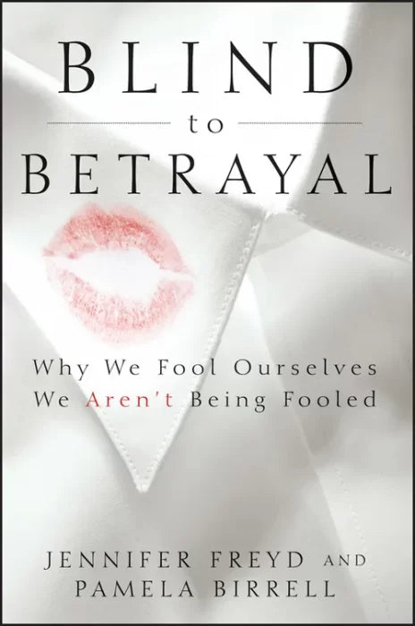 Blind to Betrayal: Why We Fool Ourselves We Aren't Being Fooled