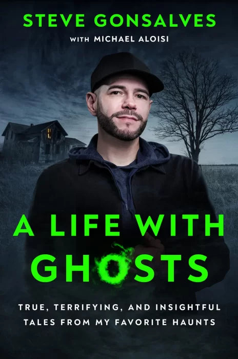 A Life with Ghosts: True, Terrifying, and Insightful Tales from