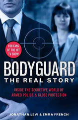 Bodyguard: The Real Story: Inside the Secretive World of Armed