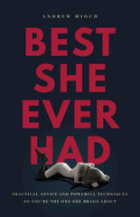 Best She Ever Had: Practical Advice and Powerful Techniques So