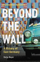 Beyond the Wall: A History of East Germany, US Edition