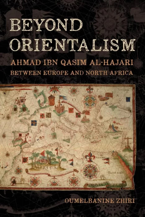 Beyond Orientalism: Ahmad ibn Qasim al-Hajari Between Europe and