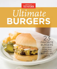 America's Test Kitchen Ultimate Burgers: 23 Favorite Burgers