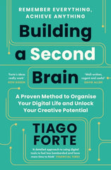 Building a Second Brain: A Proven Method to Organise Your