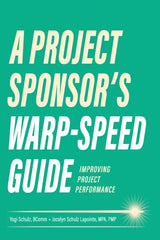 A Project Sponsor's Warp-Speed Guide: Improving Project