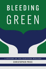 Bleeding Green: A History of the Hartford Whalers