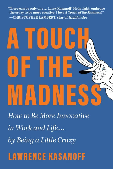 A Touch of the Madness: How to Be More Innovative in Work and