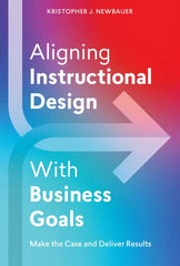 Aligning Instructional Design With Business Goals: Make the Case