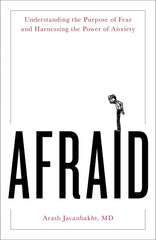 Afraid: Understanding the Purpose of Fear and Harnessing the