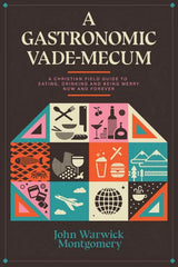 A Gastronomic Vade Mecum: A Christian Field Guide to Eating,