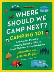 Camping 101: A Guide for Planning Amazing Camping Trips in