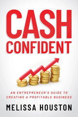 Cash Confident: An Entrepreneur's Guide to Creating a Profitable