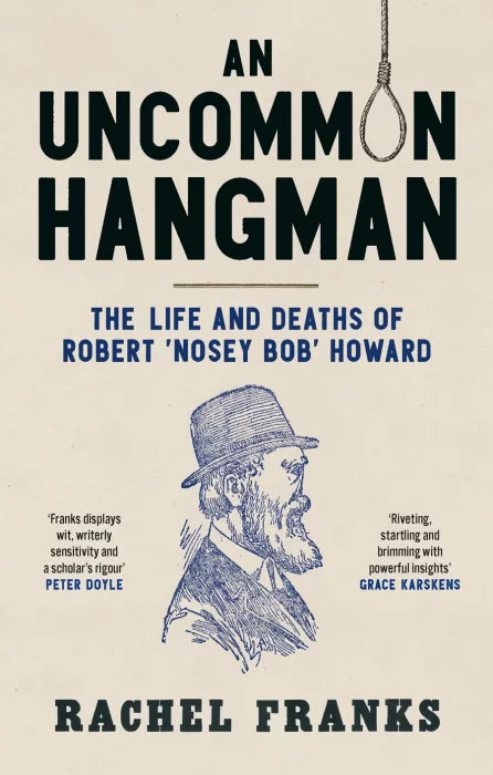 An Uncommon Hangman: The Life and Deaths of Robert ‘Nosey Bob'