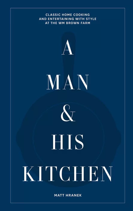 A Man & His Kitchen: Classic Home Cooking and Entertaining