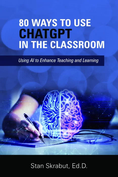 80 Ways to Use ChatGPT in the Classroom: Using AI to Enhance