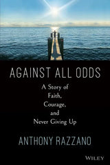 Against All Odds: A Story of Faith, Courage, and Never Giving Up