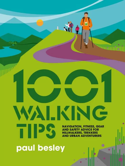 1001 Walking Tips: Navigation, fitness, gear and safety advice