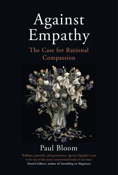 Against Empathy: The Case for Rational Compassion