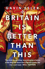 Britain Is Better Than This: Why a Great Country is Failing Us