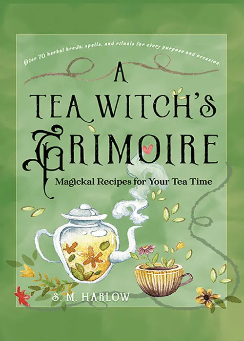 A Tea Witch's Grimoire: Magickal Recipes for Your Tea Time