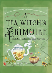 A Tea Witch's Grimoire: Magickal Recipes for Your Tea Time