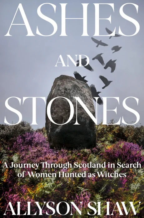 Ashes and Stones: A Journey Through Scotland in Search of Women