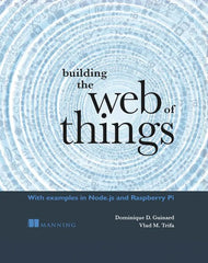 Building the Web of Things: With examples in Node.js and