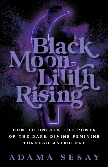 Black Moon Lilith Rising: How to Unlock the Power of the Dark