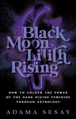 Black Moon Lilith Rising: How to Unlock the Power of the Dark