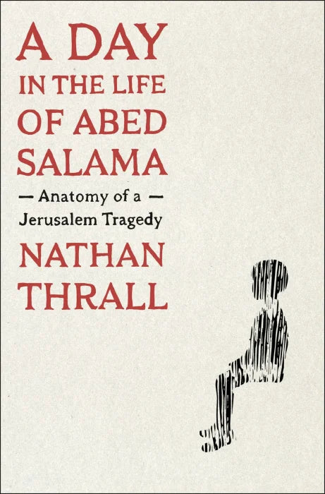 A Day in the Life of Abed Salama: Anatomy of a Jerusalem Tragedy