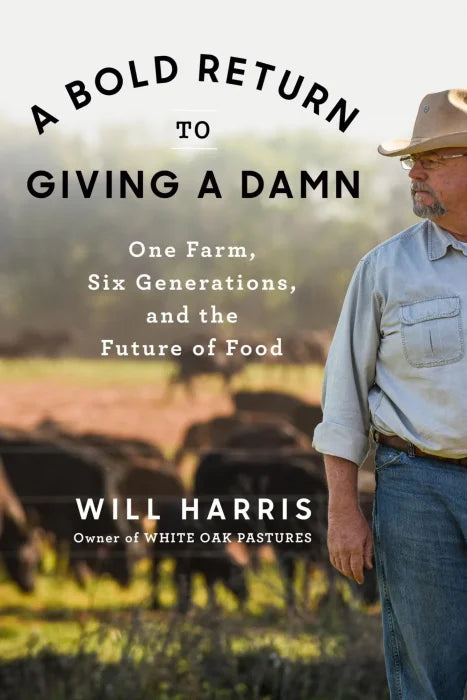 A Bold Return to Giving a Damn: One Farm, Six Generations, and