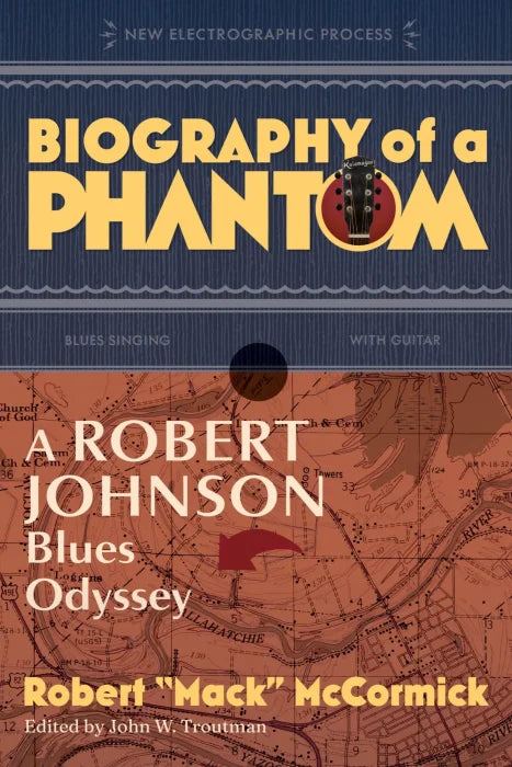 Biography of a Phantom: A Robert Johnson Blues Odyssey