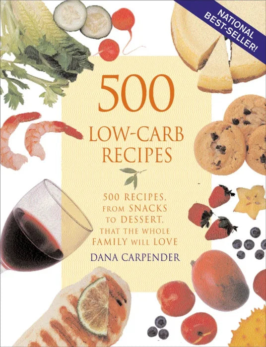 500 Low-Carb Recipes: 500 Recipes, from Snacks to Dessert, That