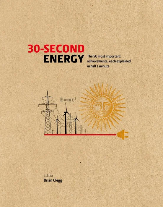 30-Second Energy: The 50 most fundamental concepts in energy,