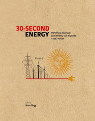 30-Second Energy: The 50 most fundamental concepts in energy,